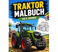 Traktor Malbuch ab 8 Jahren: Über 60 detailreiche Traktoren zum Ausmalen | Moderne und klassische Traktoren, Bauernhof-Szenen und spannende Landschaften | Perfektes Geschenk für Jungen und Mädchen