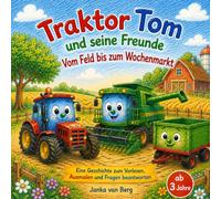 Traktor Tom und seine Freunde Vom Feld bis zum Wochenmarkt: Eine Geschichte über Freundschaft, Landwirtschaft und Lebensmittel, Für Kinder ab 3 Jahren ... seine Freunde, Abenteuer auf dem Bauernhof)