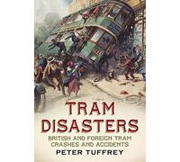 Tram Disasters: British and Foreign Tram Crashes and Accidents