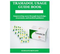 TRAMADOL USAGE GUIDE BOOK: Empowering users through knowledge, awareness, and medical guidance