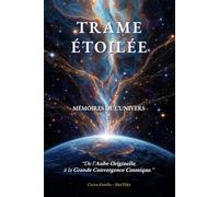 TRAME ETOILEE - Mémoire de l'Univers: De l'Aube Originelle à la Grande Convergence Cosmique