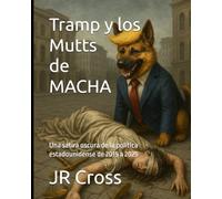 Tramp y los Mutts de MACHA: Una sátira oscura de la política estadounidense de 2015 a 2025