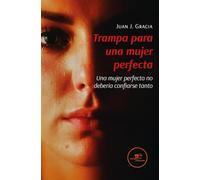 TRAMPA PARA UNA MUJER PERFECTA (Edificar Universos)