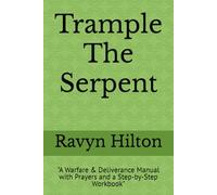 "Trample The Serpent": "A Warfare & Deliverance Manual with Prayers and a Step-by-Step Workbook"