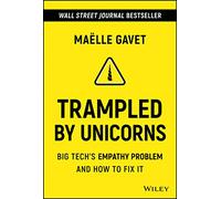 Trampled by Unicorns: Big Tech's Empathy Problem and How to Fix It