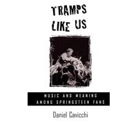 Tramps Like Us: Music & Meaning Among Springsteen Fans: Music and Meaning among Springsteen Fans
