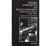 Tramps, Workmates and Revolutionaries: Working Class Stories of the 1920's