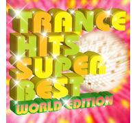 TRANCE HITS SUPER BEST~WORLD EDITION~