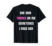 Trance Or Me Sometimes I Miss Her Back Print EDM DJ Rave T-Shirt