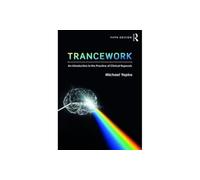 Trancework: An Introduction to the Practice of Clinical Hypnosis