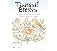 Tranquil Blooms: A Simple Nature Coloring Book for Mindfulness and Calm
