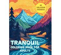 Tranquil Coloring Book for Adults: Relax with Stress Relieving Designs of Animals, Nature, Art, & More