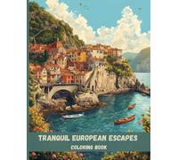 Tranquil European Escapes Coloring Book: Beautiful Villages, Stone Architecture, and Scenic Landscapes for Relaxation and Stress Relief