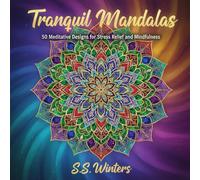 Tranquil Mandalas: 50 Meditative Designs for Stress Relief and Mindfulness: An Adult Coloring Book for Stress Relief and Mindfulness