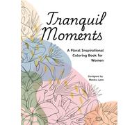 Tranquil Moments: A Floral Inspirational Coloring Book for Women