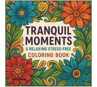 Tranquil Moments: A Relaxing Stress-Free Coloring Book: A Relaxing Stress-Free Coloring Book. Perfect for all skill levels, this therapeutic coloring ... enjoy the art of coloring. (Coloring Books)