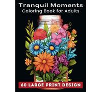 Tranquil Moments Coloring Book For Adults: Collection Of 60 Coloring Pages with Flowers, Animals, Mandala Patterns, Fairy Tales, Mushrooms, and Many More for Stress Relief and Relaxation