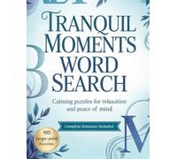 Tranquil Moments Word Search - Calming Puzzles for Relaxation and Peace of Mind: 100 Large-Print Word Search Puzzles and Brain Games to Soothe Your Mind and Lift Your Spirit