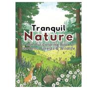 Tranquil Nature: A Mindful Coloring Book of Gardens, Forests & Wildlife