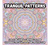 Tranquil Patterns: A Relaxing Mandala-Inspired Coloring Experience for Calm, Focus, and Creative Flow (Coloring Book)