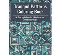 Tranquil Patterns Coloring Book: 50 Zentangle Doodles, Mandalas and Geometric Designs