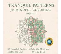 Tranquil Patterns for Mindful Coloring - Volume 1: A Relaxing Coloring Book for Inner Calm and Gentle Focus: 50 Peaceful Patterns to Help You De-Stress, Refocus, and Reconnect Through Art