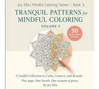 Tranquil Patterns for Mindful Coloring - Volume 3: A Calming Adult Coloring Book for Stress Relief and Inner Focus: 50 Gentle Designs to Soothe the ... the Nervous System, and Create Peace Within