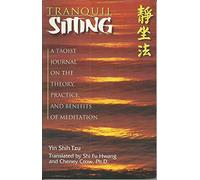 Tranquil Sitting: Taoist Journal on the Theory, Practice and Benefits of Meditation