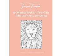 Tranquil Thoughts: A Coloring Book for Teen Girls Who Overthink Everything: Soothing illustrations to quiet your thoughts, ease anxiety, and help you feel calm again
