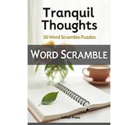 Tranquil Thoughts Word Scramble: 300 Peaceful Word Scrambles Across 50 Relaxing Pages Inspired by Mindfulness, Reflection, Calm Focus, and Positive Thinking