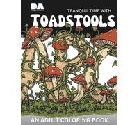 Tranquil Time with Toadstools: An Adult Coloring Book (Mindful Moments Adult Coloring Books)