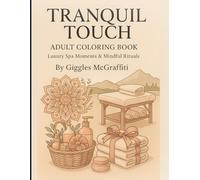 Tranquil Touch Adult Coloring Book: Luxury Spa Moments & Mindful Rituals: 60 elegant illustrations of massage, meditation & nature + bonus test pages ... rituals, herbal healing, and mindful calm)