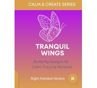 Tranquil Wings Right Handed Version: Butterfly Designs for Calm, Focus & Renewal (Calm & Create)
