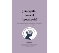 ¡Tranquila, no es el Apocalipsis!: Guía de primeros auxilios emocionales tras el diagnóstico de autismo de tu hij@