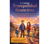 Tranquilidad financiera: Guía práctica para familias que quieren dejar de preocuparse por el dinero (Biblioteca de Inteligencia Financiera)