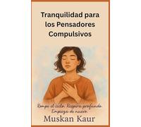 Tranquilidad para los Pensadores Compulsivos: Rompe el ciclo. Respira profundo. Empieza de nuevo.