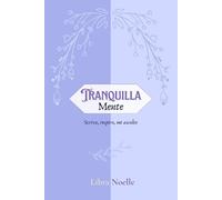 TRANQUILLA mente: Un diario per ritrovare calma, gestire l'ansia e vivere con serenità.