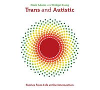 Trans and Autistic: Stories from Life at the Intersection