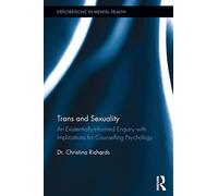 Trans and Sexuality: An existentially-informed enquiry with implications for counselling psychology (Explorations in Mental Health)