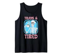 Trans and Tired Funny Transgender Skeleton LGBT Trans Pride Tank Top