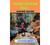 TRANS BHUTAN TRAIL HIKING GUIDE: 26 (Trails of the World: Ultimate Hiking Guides)