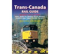 Trans-Canada Rail Guide: Practical Guide with 28 Maps to the Rail Route from Halifax to Vancouver & 10 Detailed City Guides (Trailblazer Guides)