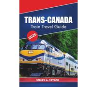 Trans-Canada Train Travel Guide 2026: Exploring Vancouver to Montreal Scenic Routes, Iconic Landmarks, Hidden Gems and Essential Tips for Rail Adventures
