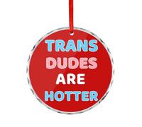 Trans Dudes Are Hotter Hanging Ornaments Round Keepsake Clear Souvenir for Christmas Tree Decoration Gifts