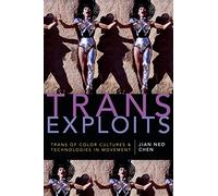 Trans Exploits: Trans of Color Cultures and Technologies in Movement (ANIMA: Critical Race Studies Otherwise)