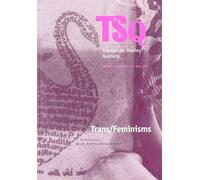Trans/Feminisms (Transgender Studies Quarterly, 3)