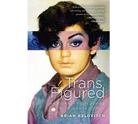 Trans Figured: My Journey from Boy to Girl to Woman to Man