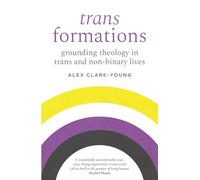 Trans Formations: Grounding Theology in Trans and Non-Binary Lives