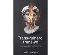 Trans-género, trans-yo: La rebelión del sujeto