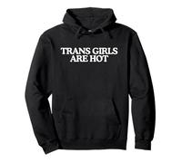 Trans Girls Are Hot Gay Pride Transgender Bold Quote Queer Pullover Hoodie